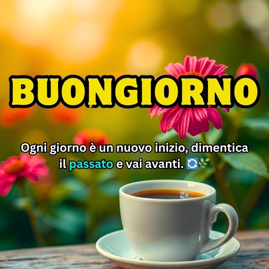 Messaggio di buongiorno con una tazza di caffè in primo piano e fiori colorati sullo sfondo, accompagnato da una frase motivazionale.