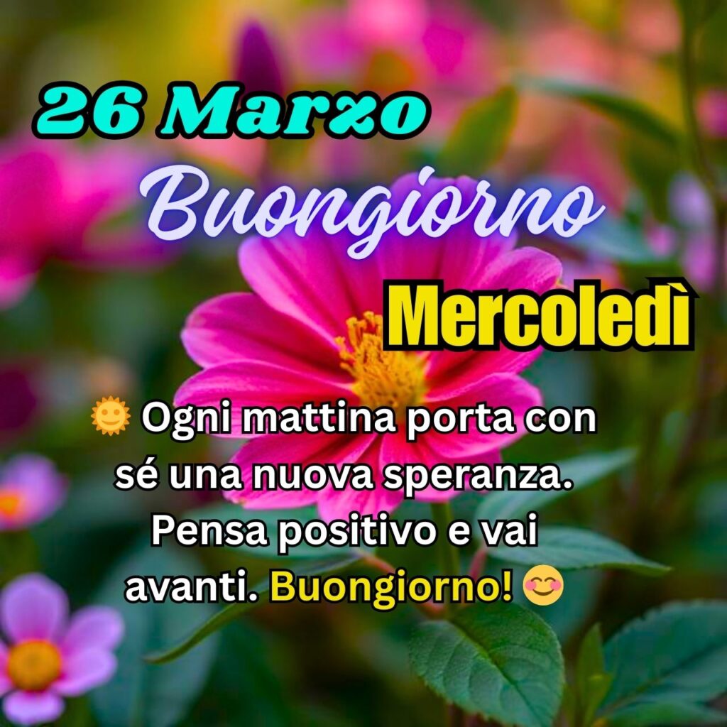 Immagine Buongiorno 26 Marzo, Mercoledì, con fiore rosa e messaggio di speranza e positività