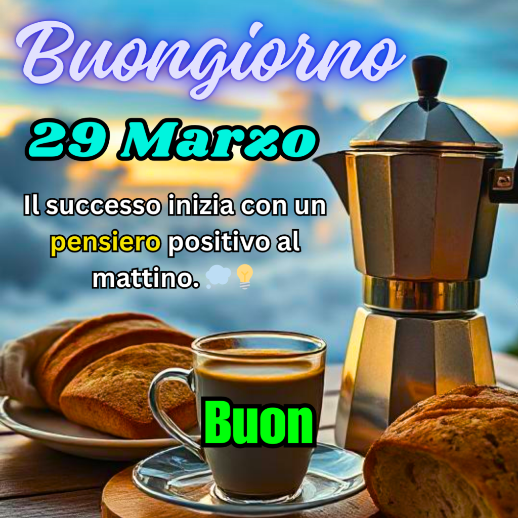 Una moka italiana e una tazza di caffè con pane su un tavolo all'aperto, con un cielo suggestivo sullo sfondo. Testo "Buongiorno 29 Marzo" con un messaggio motivazionale.