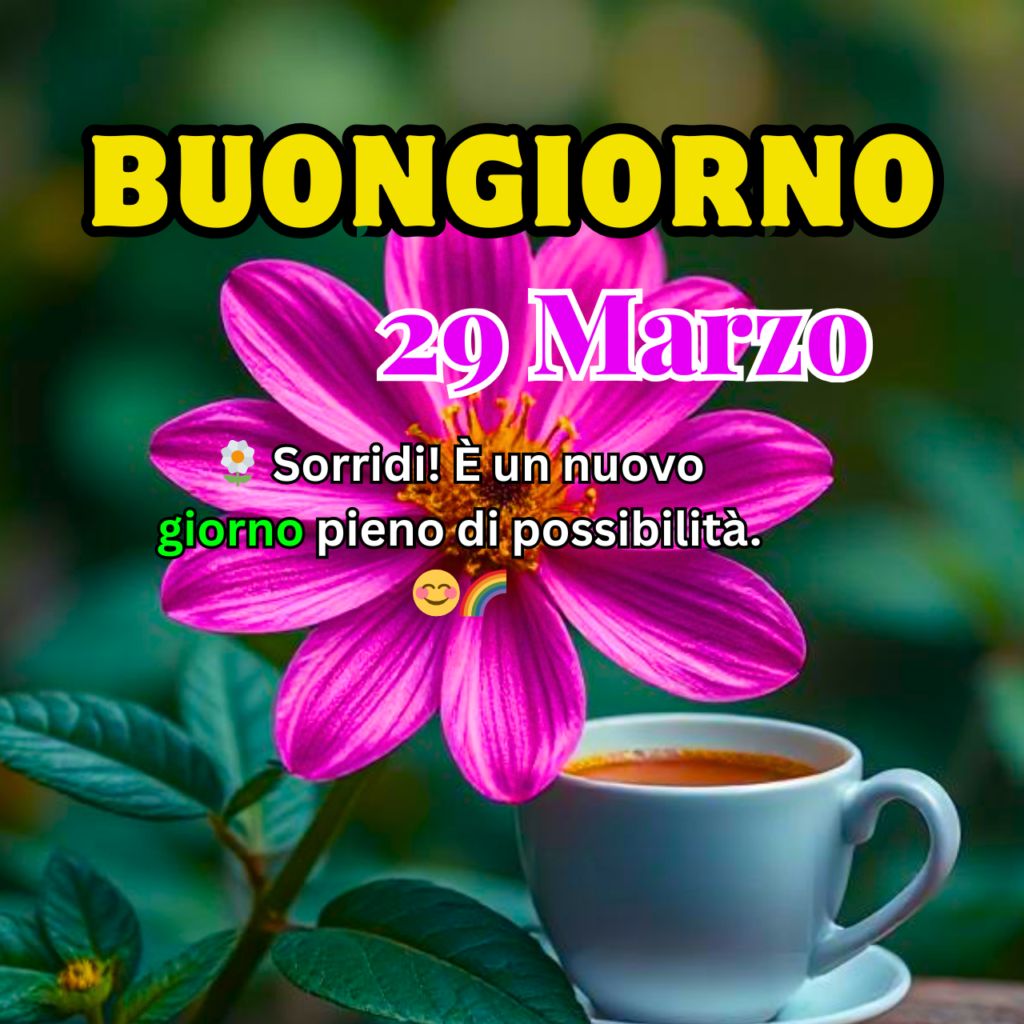 Un fiore rosa brillante con una tazza di caffè in primo piano. Testo motivazionale "Buongiorno 29 Marzo" con un messaggio positivo.
