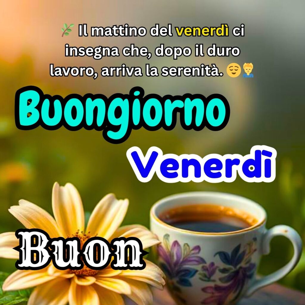 "Buongiorno Buon Venerdì" con una tazza di caffè e un fiore giallo, simbolo di serenità e riposo.