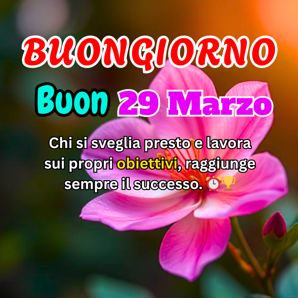Un fiore rosa in primo piano con sfondo sfocato e luce del sole. Testo motivazionale "Buongiorno" in rosso, con "Buon 29 Marzo" e una frase ispiratrice sul successo.